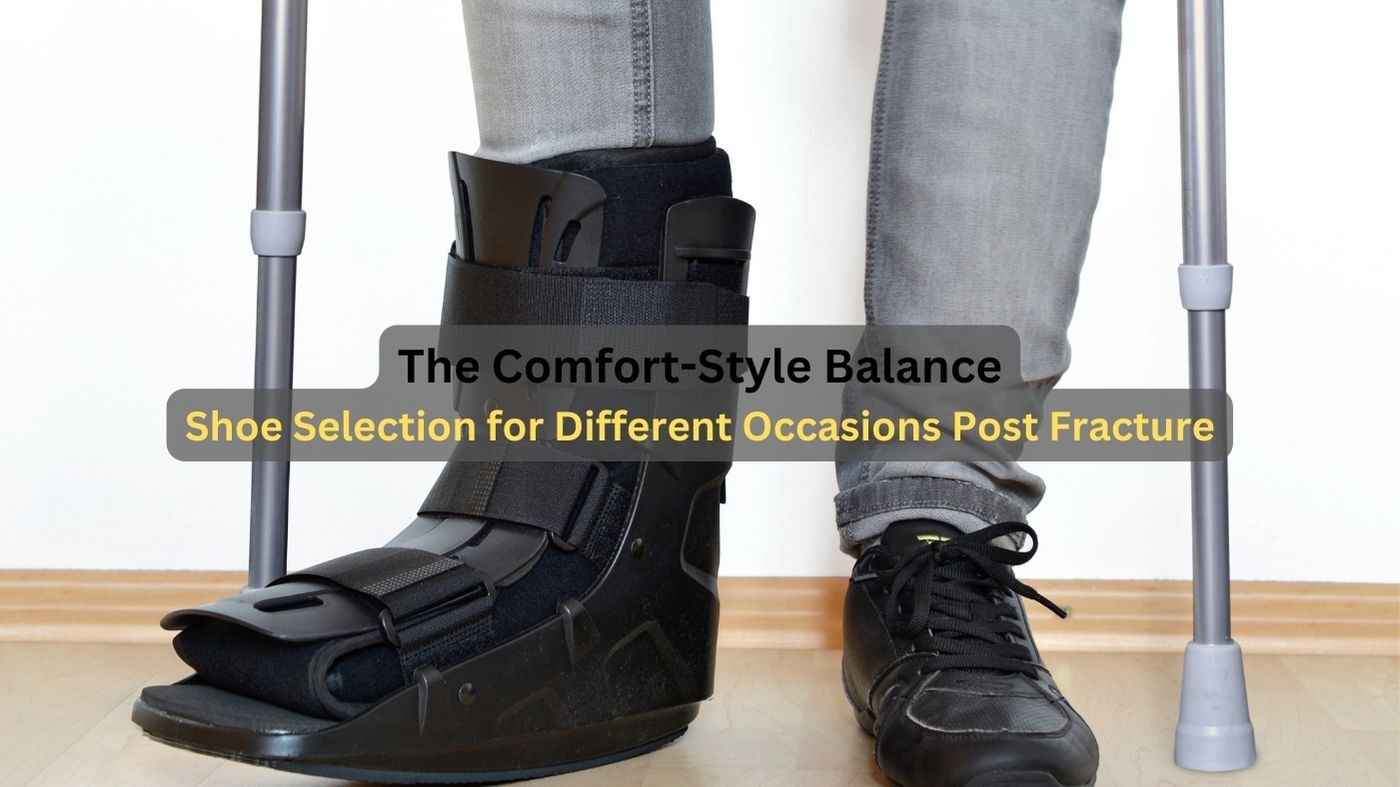 The Comfort-Style Balance: Shoe Selection for Different Occasions Post Fracture